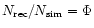$N_{\rm rec}/N_{\rm sim} = \Phi$