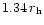 $ 1.34\,r_{\rm h}$