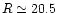 $R \simeq 20.5$