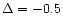 $\Delta =-0.5$