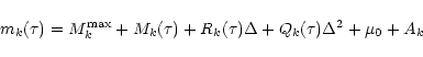 \begin{displaymath}m_k(\tau) = M^{\max}_k + M_k(\tau) + R_k(\tau) \Delta + Q_k(\tau)
\Delta^2 + \mu_{\rm0} + A_k
\end{displaymath}