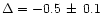 $\Delta = -0.5\, \pm\, 0.1$