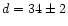 $d = 34 \pm 2$