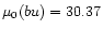 $\mu_{\rm0}(bu) = 30.37$