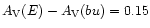 $A_{\rm V}(E) - A_{\rm V}(bu) = 0.15$