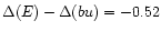 $\Delta(E) - \Delta(bu) = -0.52$