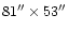 $81''\times53''$