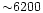 ${\sim} 6200$