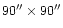 $90''\times 90''$