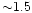 ${\sim} 1.5$