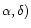 $\alpha, \delta)$