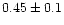 $0.45\pm 0.1$