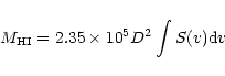 \begin{displaymath}M_{\rm HI} = 2.35 \times 10^5 D^2 \int S(v) {\rm d}v
\end{displaymath}