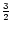 $\frac{3}{2}$