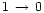 $1 \,\rightarrow \,0$
