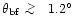 $\theta_{\rm bf} \,\lower2truept\hbox{${> \atop\hbox{\raise4truept\hbox{$\sim$ }}}$ }\,1.2\hbox{$^\circ$ }$