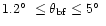 $1.2\hbox{$^\circ$ }\le \theta_{\rm bf} \le 5\hbox{$^\circ$ }$