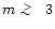 $m \,\lower2truept\hbox{${> \atop\hbox{\raise4truept\hbox{$\sim$ }}}$ }\,3$