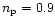 $n_{\rm p}=0.9$