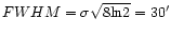 $FWHM= \sigma \sqrt{8{\rm ln}2} =
30'$