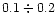 $0.1 \div 0.2$