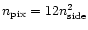 $n_{\rm pix}=12 n_{\rm side}^2$