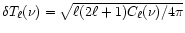 $\delta T_\ell (\nu) = \sqrt{\ell (2 \ell +1)C_\ell(\nu)/4\pi}$