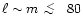 $\ell \sim m \,\lower2truept\hbox{${< \atop\hbox{\raise4truept\hbox{$\sim$ }}}$ }\,80$