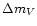 $\Delta m_V$