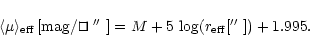 \begin{displaymath}\langle\mu\rangle_{\rm eff}\,[{\rm mag}/\ifmmode\hbox{\rlap{$...
...$ }]=M+5\,\log(r_{\rm eff}[\hbox{$^{\prime\prime}$ }])
+1.995.
\end{displaymath}