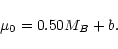 \begin{displaymath}\mu_0 = 0.50 M_B + b.
\end{displaymath}