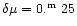 $\delta \mu = 0\hbox{$. ^{\rm m}$ } 25$