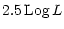 $\displaystyle 2.5\thinspace {{\rm Log}}\thinspace L$