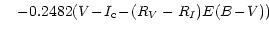 $\displaystyle \quad - 0.2482 (V\negthinspace -\negthinspace I_{\rm c} \negthinspace -\negthinspace (R_V-R_I) E(B\negthinspace -\negthinspace V))$