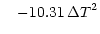 $\displaystyle \quad - 10.31\thinspace \Delta T^2$