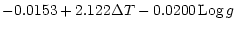 $\displaystyle -0.0153 + 2.122 \Delta T - 0.0200\thinspace {{\rm Log}} \thinspace g$
