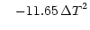 $\displaystyle \quad - 11.65\thinspace \Delta T^2$