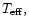 $
{T_{\rm {ef f}} },$
