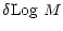 $\displaystyle \delta {{\rm Log}}~M$