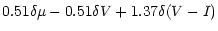 $\displaystyle 0.51 \delta \mu - 0.51 \delta {V}
+1.37 \delta ({V-I})$