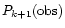 $P_{k+1}({\rm obs})$