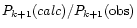 $P_{k+1}(calc) / P_{k+1}({\rm obs})$