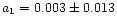 $a_1 = 0.003 \pm 0.013$