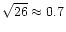 $\sqrt{26}
\approx 0.7$