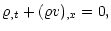 $\displaystyle \varrho_{,t}+(\varrho v)_{,x}=0,$