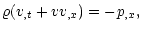 $\displaystyle \varrho(v_{,t}+vv_{,x})=-p_{,x},$
