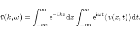 \begin{displaymath}
\bar v(k,\omega)=\int_{-\infty}^{\infty}
{\rm e}^{-{\rm i}kx...
...}\omega t}
\langle\hskip1pt v(x,t)\hskip1pt\rangle
{\rm d}t.
\end{displaymath}