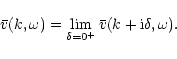 \begin{displaymath}\bar{v}(k,\omega)=\lim_{\delta=0^{+}}\bar{v}(k+{\rm i}\delta,\omega).
\end{displaymath}