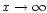 $x\rightarrow\infty$