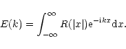 \begin{displaymath}E(k)=\int_{-\infty}^{\infty}R(\vert x\vert){\rm e}^{-{\rm i}kx}{\rm d}x.
\end{displaymath}